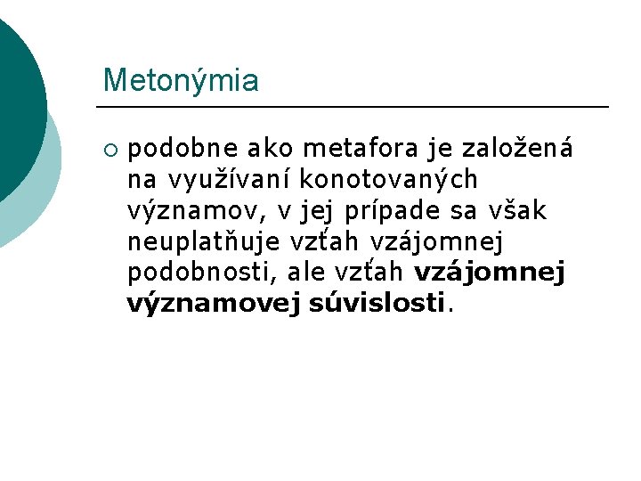 Metonýmia ¡ podobne ako metafora je založená na využívaní konotovaných významov, v jej prípade Metonýmia ¡ podobne ako metafora je založená na využívaní konotovaných významov, v jej prípade