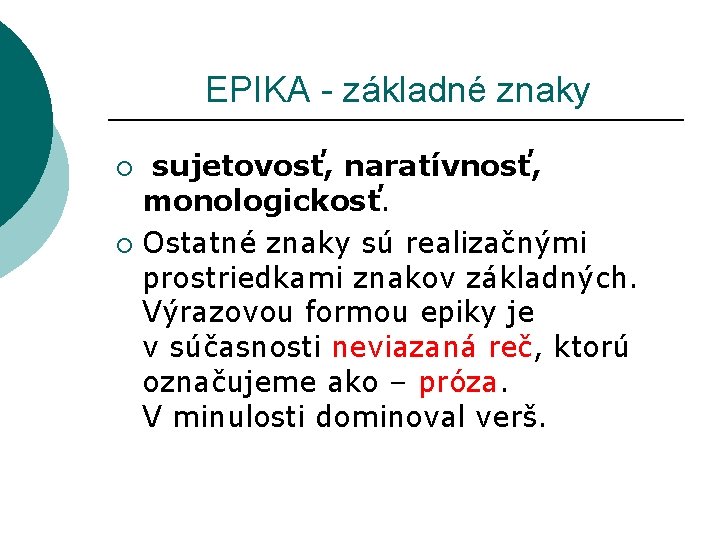  EPIKA - základné znaky sujetovosť, naratívnosť, monologickosť. ¡ Ostatné znaky sú realizačnými prostriedkami