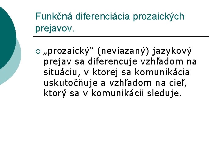 Funkčná diferenciácia prozaických prejavov. ¡ „prozaický“ (neviazaný) jazykový prejav sa diferencuje vzhľadom na situáciu,