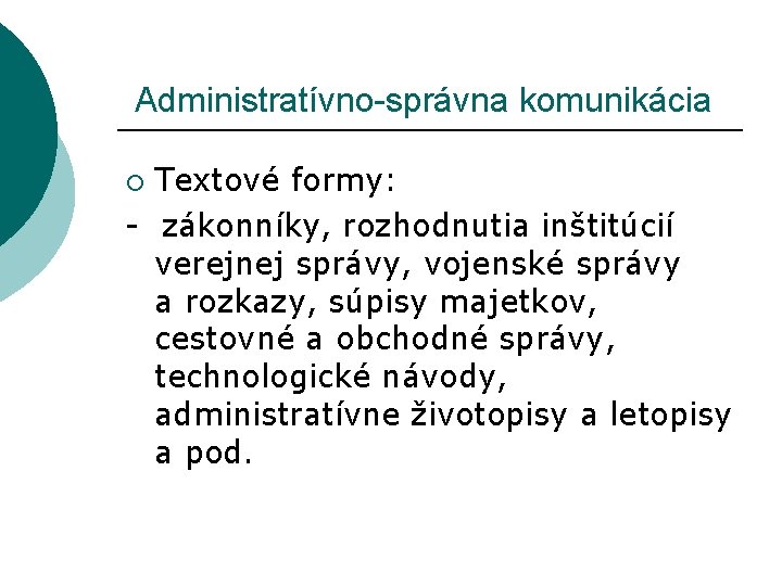 Administratívno-správna komunikácia Textové formy: - zákonníky, rozhodnutia inštitúcií verejnej správy, vojenské správy a Administratívno-správna komunikácia Textové formy: - zákonníky, rozhodnutia inštitúcií verejnej správy, vojenské správy a