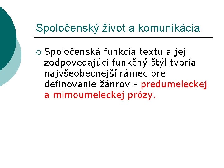 Spoločenský život a komunikácia ¡ Spoločenská funkcia textu a jej zodpovedajúci funkčný štýl tvoria Spoločenský život a komunikácia ¡ Spoločenská funkcia textu a jej zodpovedajúci funkčný štýl tvoria