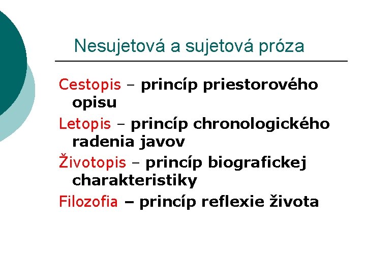  Nesujetová a sujetová próza Cestopis – princíp priestorového opisu Letopis – princíp chronologického