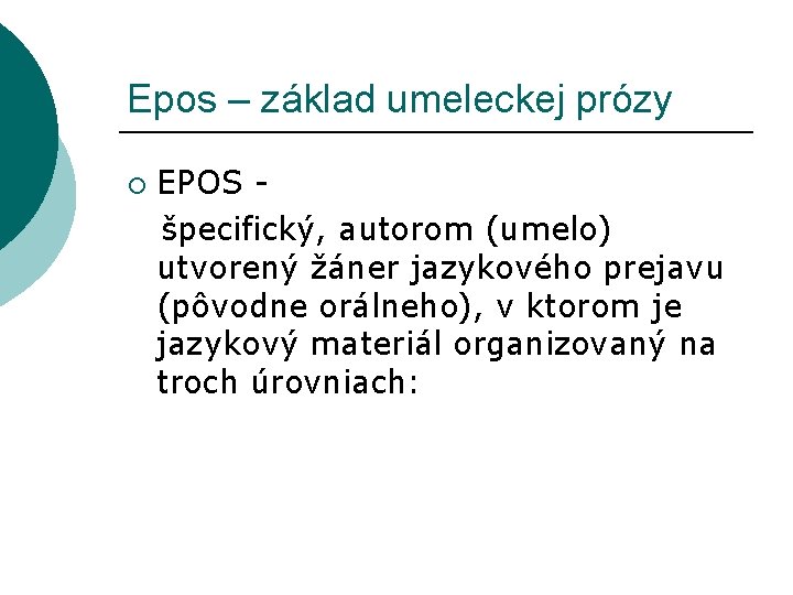 Epos – základ umeleckej prózy EPOS špecifický, autorom (umelo) utvorený žáner jazykového prejavu (pôvodne Epos – základ umeleckej prózy EPOS špecifický, autorom (umelo) utvorený žáner jazykového prejavu (pôvodne