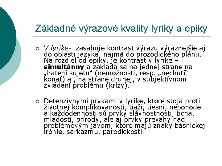 Základné výrazové kvality lyriky a epiky ¡ V lyrike- zasahuje kontrast výrazu výraznejšie aj Základné výrazové kvality lyriky a epiky ¡ V lyrike- zasahuje kontrast výrazu výraznejšie aj