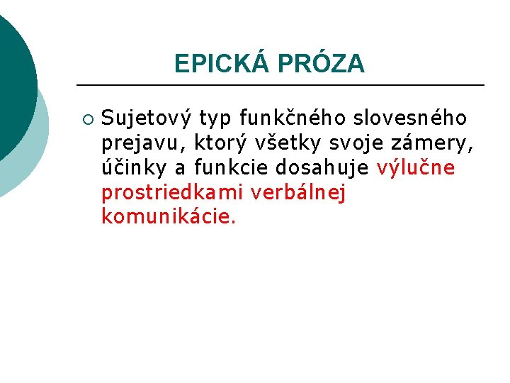 EPICKÁ PRÓZA ¡ Sujetový typ funkčného slovesného prejavu, ktorý všetky svoje zámery, účinky a