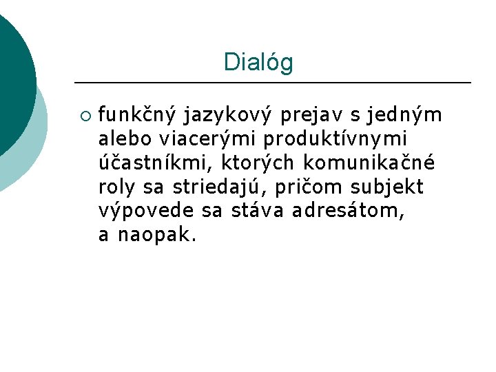  Dialóg ¡ funkčný jazykový prejav s jedným alebo viacerými produktívnymi účastníkmi, ktorých komunikačné