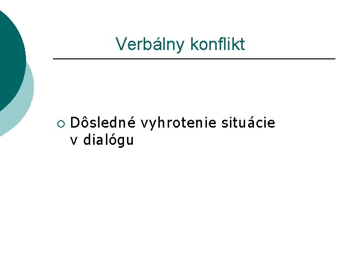  Verbálny konflikt ¡ Dôsledné vyhrotenie situácie v dialógu 