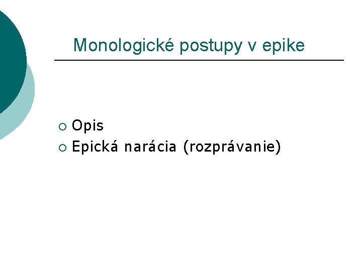  Monologické postupy v epike Opis ¡ Epická narácia (rozprávanie) ¡ 