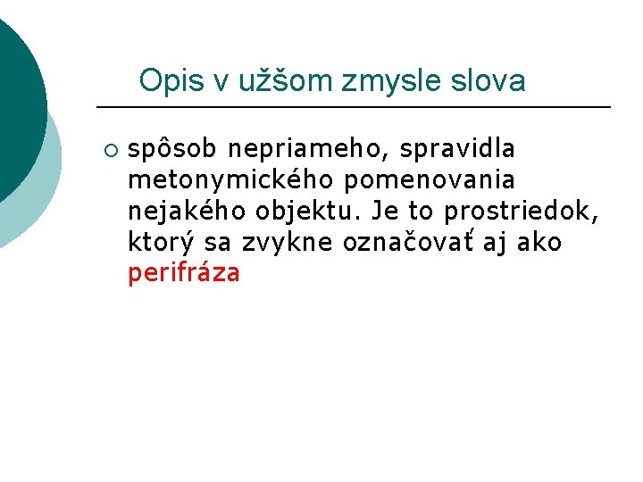  Opis v užšom zmysle slova ¡ spôsob nepriameho, spravidla metonymického pomenovania nejakého objektu.