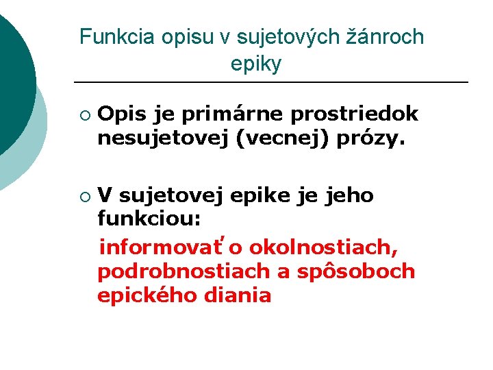 Funkcia opisu v sujetových žánroch epiky ¡ Opis je primárne prostriedok nesujetovej (vecnej) prózy. Funkcia opisu v sujetových žánroch epiky ¡ Opis je primárne prostriedok nesujetovej (vecnej) prózy.