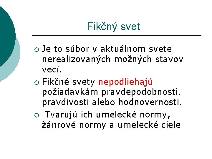  Fikčný svet Je to súbor v aktuálnom svete nerealizovaných možných stavov vecí. ¡