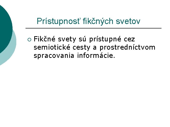  Prístupnosť fikčných svetov ¡ Fikčné svety sú prístupné cez semiotické cesty a prostredníctvom