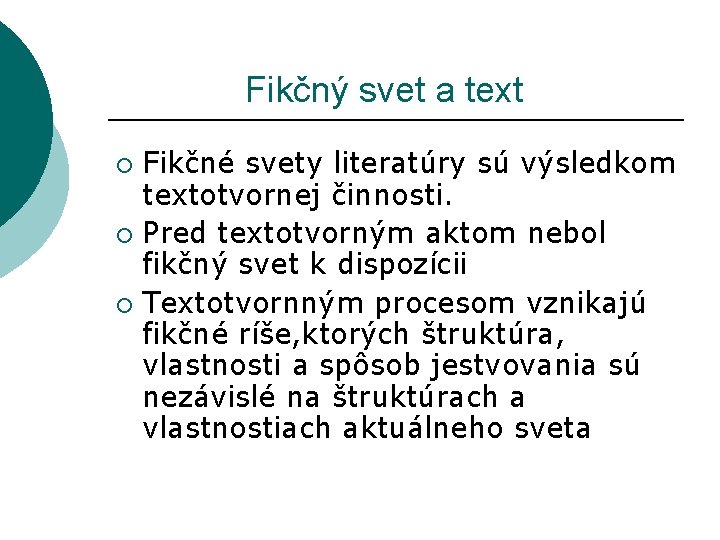  Fikčný svet a text Fikčné svety literatúry sú výsledkom textotvornej činnosti. ¡ Pred