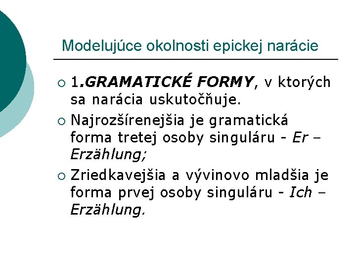  Modelujúce okolnosti epickej narácie 1. GRAMATICKÉ FORMY, v ktorých sa narácia uskutočňuje. ¡