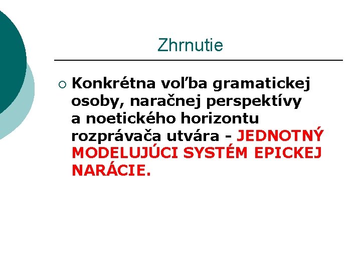  Zhrnutie ¡ Konkrétna voľba gramatickej osoby, naračnej perspektívy a noetického horizontu rozprávača utvára