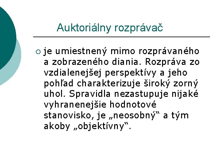  Auktoriálny rozprávač ¡ je umiestnený mimo rozprávaného a zobrazeného diania. Rozpráva zo vzdialenejšej