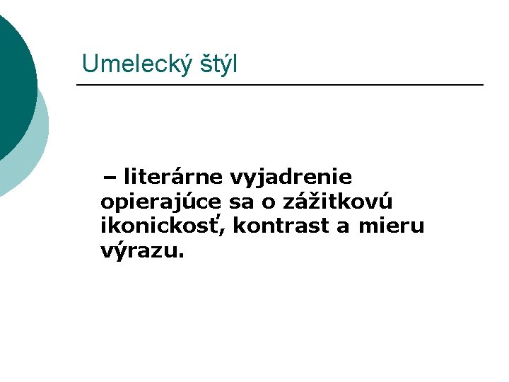 Umelecký štýl – literárne vyjadrenie opierajúce sa o zážitkovú ikonickosť, kontrast a mieru výrazu.