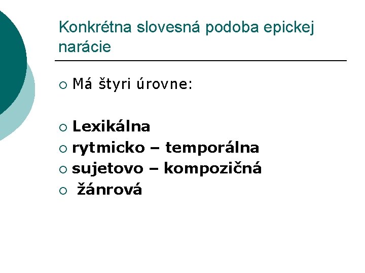 Konkrétna slovesná podoba epickej narácie ¡ Má štyri úrovne: Lexikálna ¡ rytmicko – temporálna