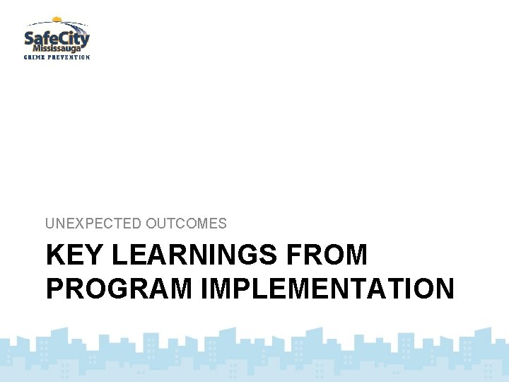 UNEXPECTED OUTCOMES KEY LEARNINGS FROM PROGRAM IMPLEMENTATION 