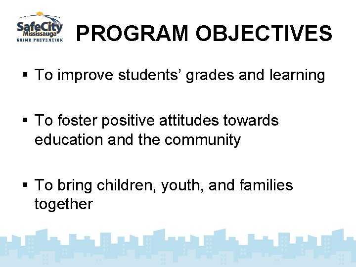 PROGRAM OBJECTIVES § To improve students’ grades and learning § To foster positive attitudes
