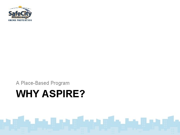 A Place-Based Program WHY ASPIRE? 