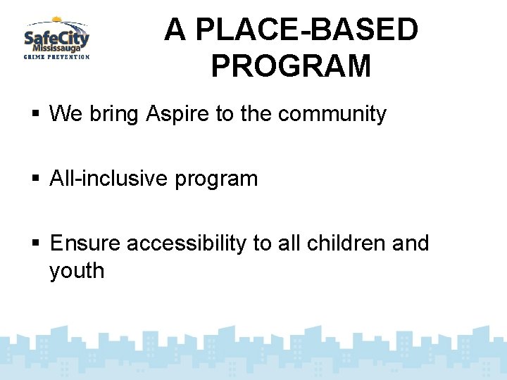 A PLACE-BASED PROGRAM § We bring Aspire to the community § All-inclusive program §