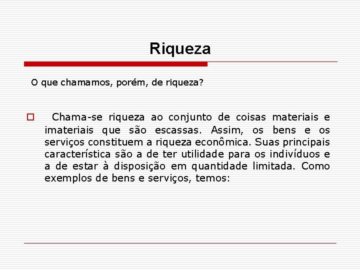 Riqueza O que chamamos, porém, de riqueza? o Chama-se riqueza ao conjunto de coisas