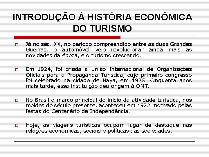 INTRODUÇÃO À HISTÓRIA ECONÔMICA DO TURISMO o o Já no séc. XX, no período