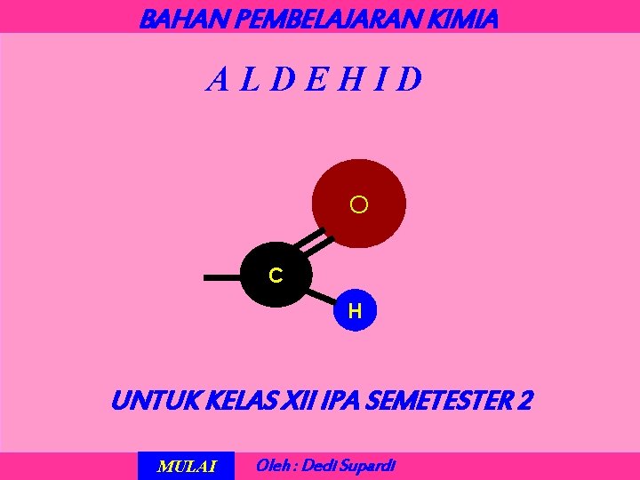 BAHAN PEMBELAJARAN KIMIA ALDEHID O C H UNTUK KELAS XII IPA SEMETESTER 2 MULAI