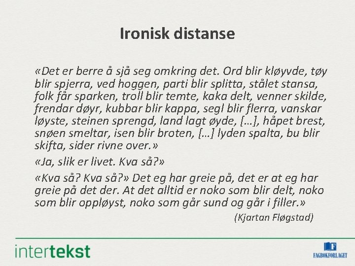 Ironisk distanse «Det er berre å sjå seg omkring det. Ord blir kløyvde, tøy