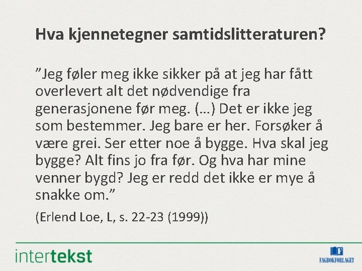 Hva kjennetegner samtidslitteraturen? ”Jeg føler meg ikke sikker på at jeg har fått overlevert