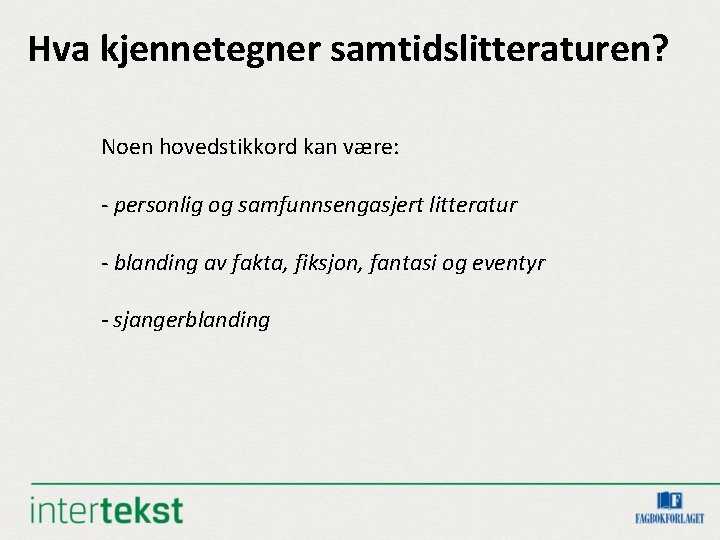 Hva kjennetegner samtidslitteraturen? Noen hovedstikkord kan være: - personlig og samfunnsengasjert litteratur - blanding