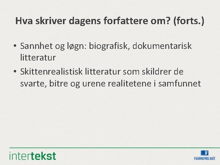 Hva skriver dagens forfattere om? (forts. ) • Sannhet og løgn: biografisk, dokumentarisk litteratur