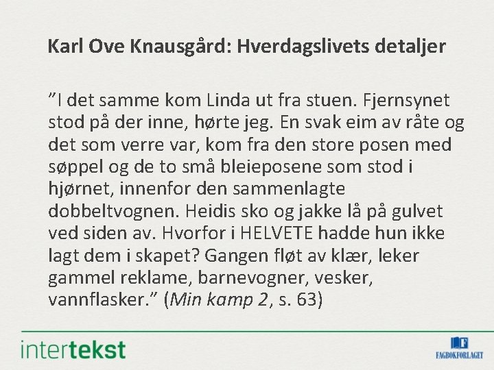 Karl Ove Knausgård: Hverdagslivets detaljer ”I det samme kom Linda ut fra stuen. Fjernsynet