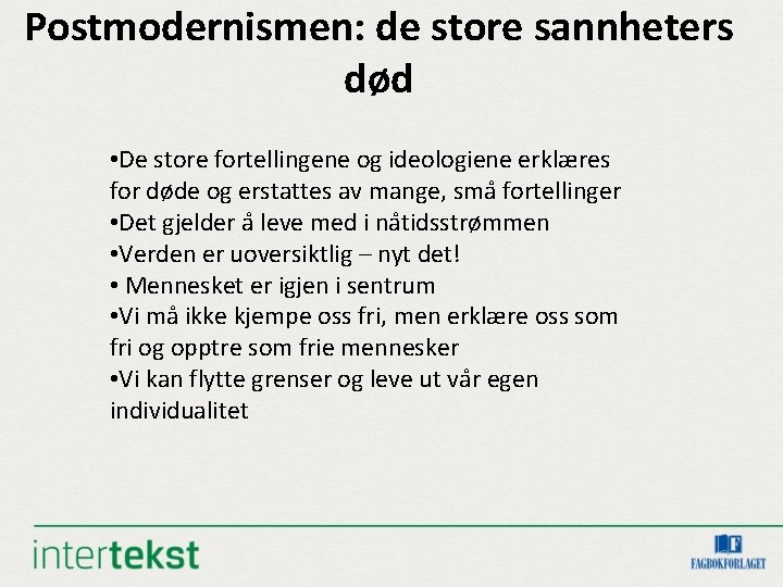 Postmodernismen: de store sannheters død • De store fortellingene og ideologiene erklæres for døde