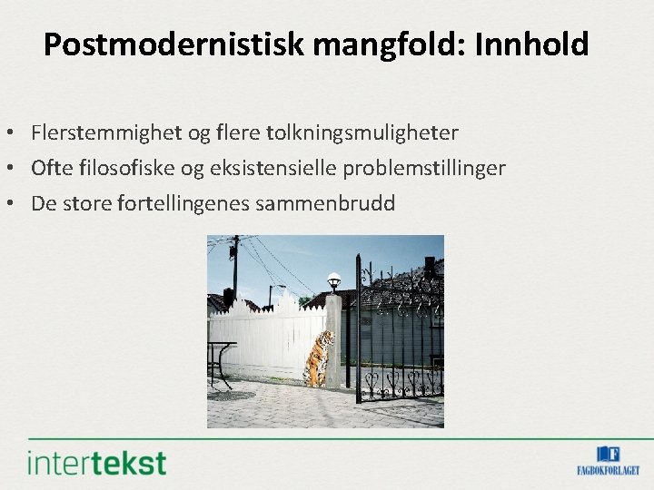 Postmodernistisk mangfold: Innhold • Flerstemmighet og flere tolkningsmuligheter • Ofte filosofiske og eksistensielle problemstillinger