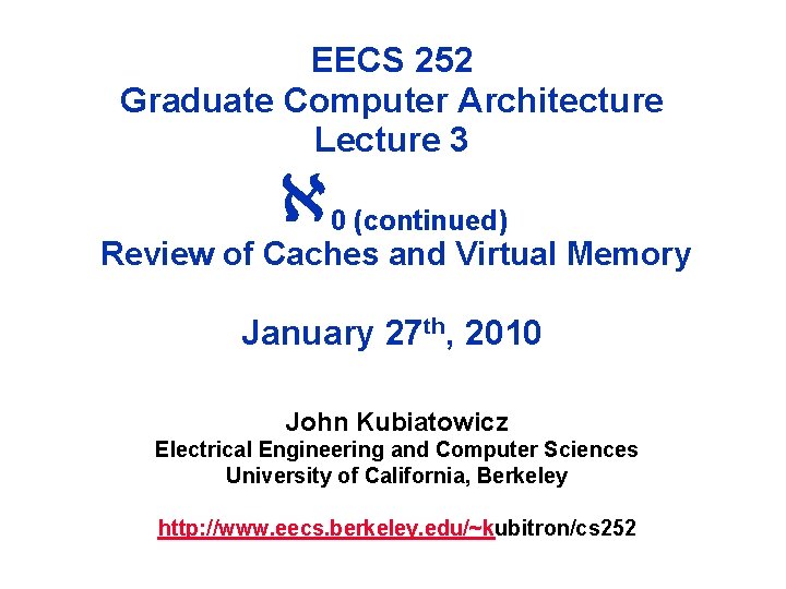 EECS 252 Graduate Computer Architecture Lecture 3 0 (continued) Review of Caches and Virtual EECS 252 Graduate Computer Architecture Lecture 3 0 (continued) Review of Caches and Virtual