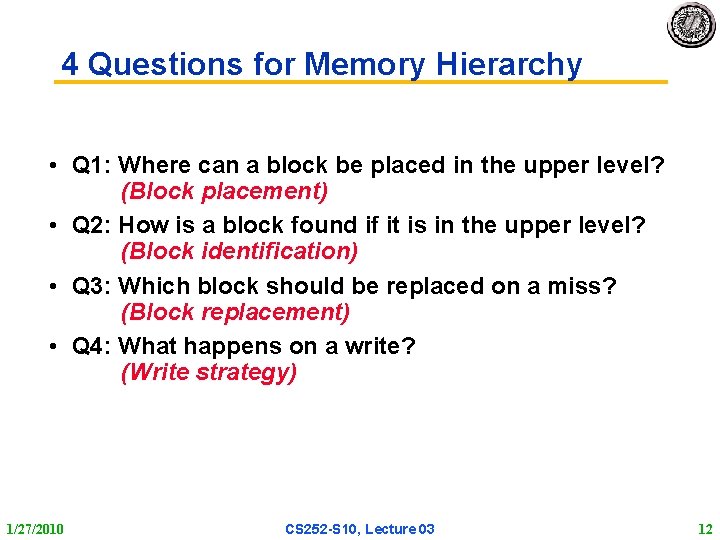 4 Questions for Memory Hierarchy • Q 1: Where can a block be placed 4 Questions for Memory Hierarchy • Q 1: Where can a block be placed