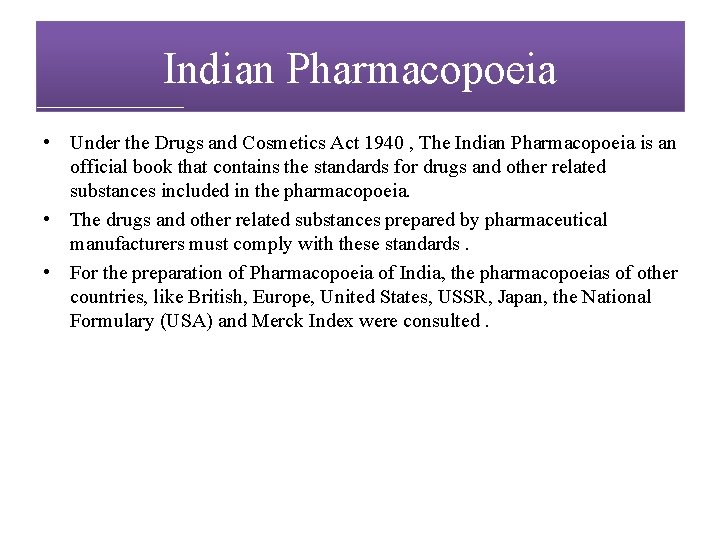 Indian Pharmacopoeia • Under the Drugs and Cosmetics Act 1940 , The Indian Pharmacopoeia