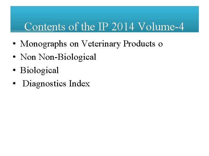 Contents of the IP 2014 Volume-4 • • Monographs on Veterinary Products o Non-Biological