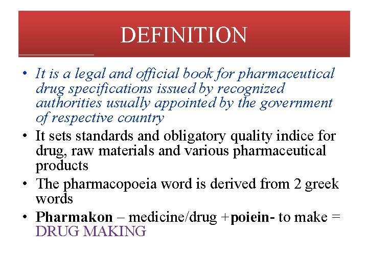 DEFINITION • It is a legal and official book for pharmaceutical drug specifications issued