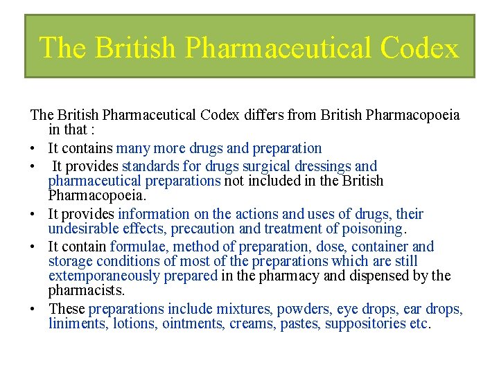 The British Pharmaceutical Codex differs from British Pharmacopoeia in that : • It contains