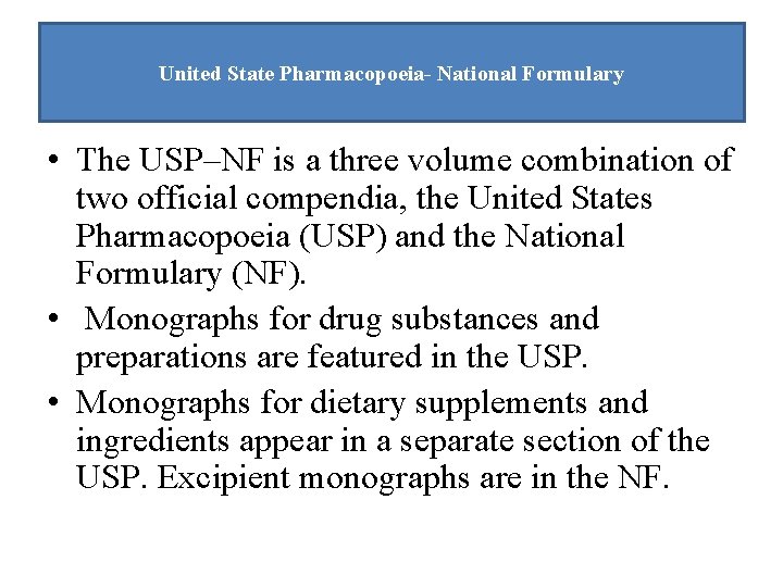 United State Pharmacopoeia- National Formulary • The USP–NF is a three volume combination of