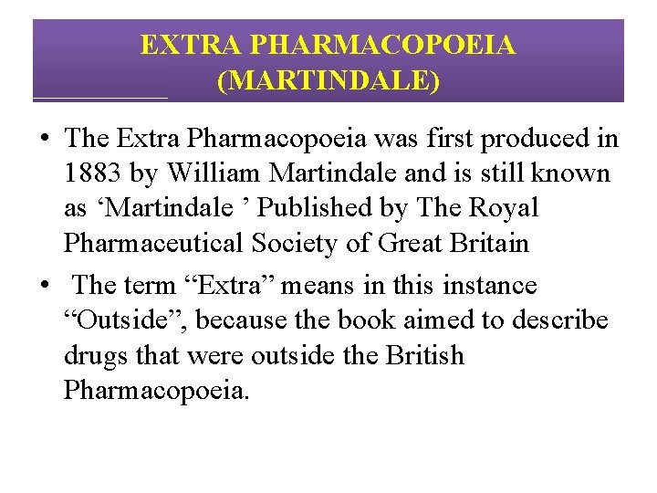 EXTRA PHARMACOPOEIA (MARTINDALE) • The Extra Pharmacopoeia was first produced in 1883 by William