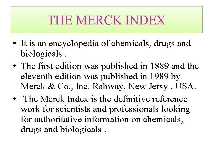 THE MERCK INDEX • It is an encyclopedia of chemicals, drugs and biologicals. •