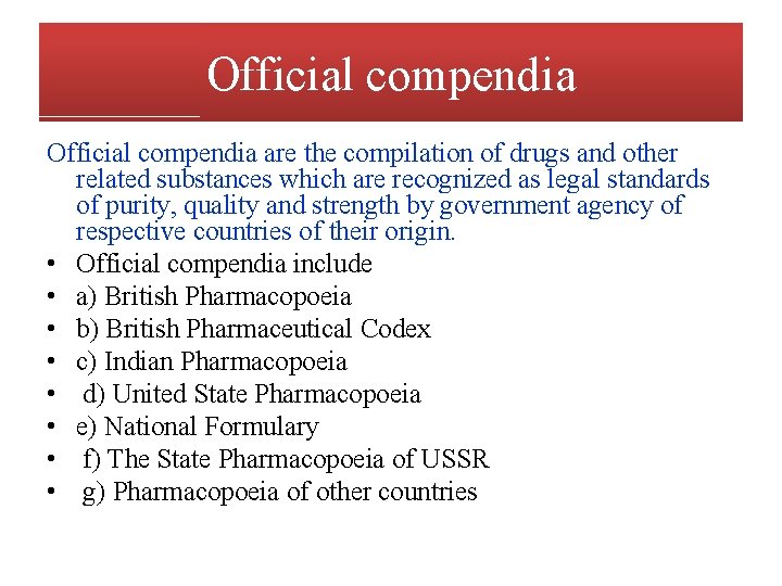 Official compendia are the compilation of drugs and other related substances which are recognized