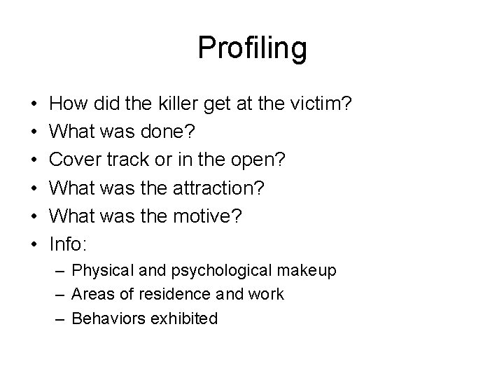 Profiling • • • How did the killer get at the victim? What was