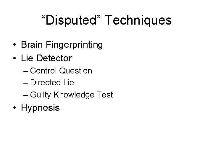 “Disputed” Techniques • Brain Fingerprinting • Lie Detector – Control Question – Directed Lie