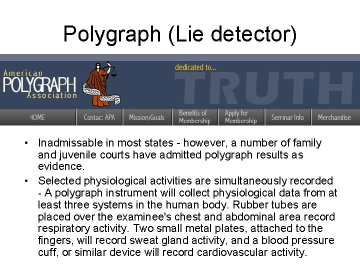 Polygraph (Lie detector) • Inadmissable in most states - however, a number of family