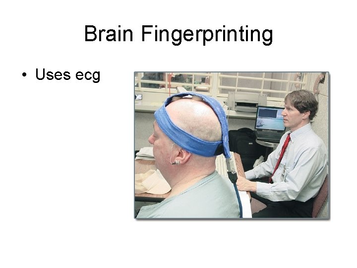 Brain Fingerprinting • Uses ecg 